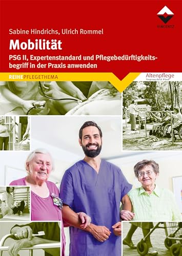 Mobilität: PSG II, Expertenstandard und Pflegebedürftigkeitsbegriff in der Praxis anwenden (Altenpflege) von Vincentz Network GmbH & C